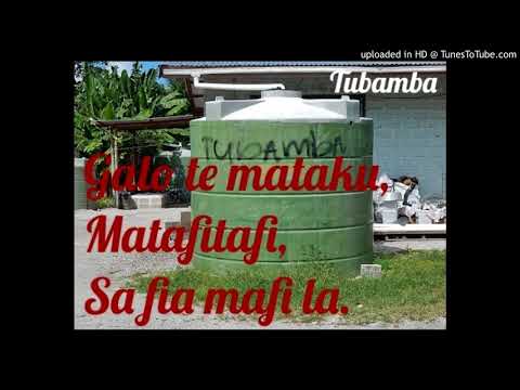 Galo te mataku, Matafitafi, Sa fia mafi la. TUBAMBA [Fakasao mai aka te title] (Tuvalu Song)