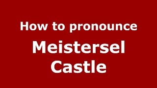 How to pronounce Meistersel Castle