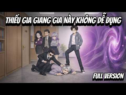 Full VerSion |  Thiếu Gia Giang Gia Này Không Dễ Đụng | Shian•VietSub