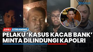 Misteri Kasus Penculikan Kacab Bank, Pelaku  Justru Minta Dilindungi Kapolri, Ada 'Dalang' Lain?
