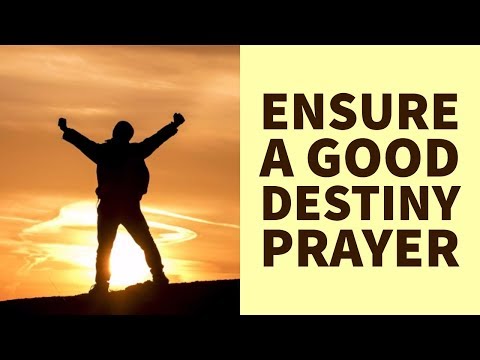 PRAYER TO ENSURE A GOOD DESTINY (For a Good Life)