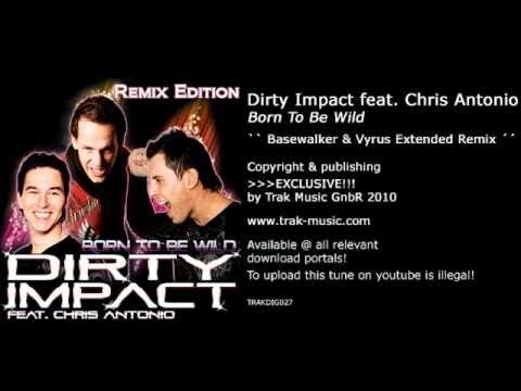 Dirty Impact feat. Chris Antonio - Born To Be Wild (Basewalker & Vyrus Extended Remix)