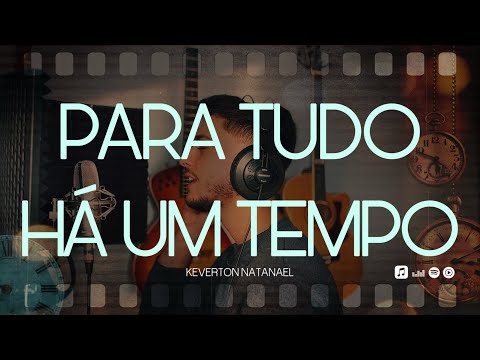 Para Tudo Há Um Tempo - Keverton Natanael