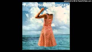 Future Islands -  Fall From Grace