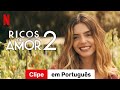 Ricos De Amor 2 Clipe Trailer Em Português Netflix