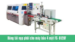 Băng tải nạp phôi máy bào 4 mặt FC B120F ĐẠI PHÚC VINH CNC