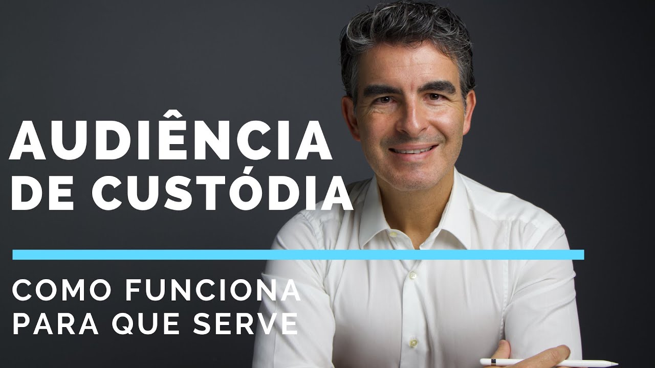 AUDIÊNCIA DE CUSTÓDIA o que é e para que serve