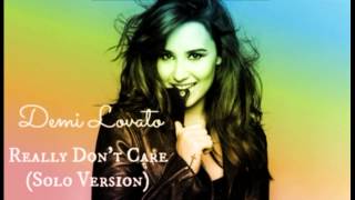 Demi Lovato - Really Don't Care {Solo/Extended Version}