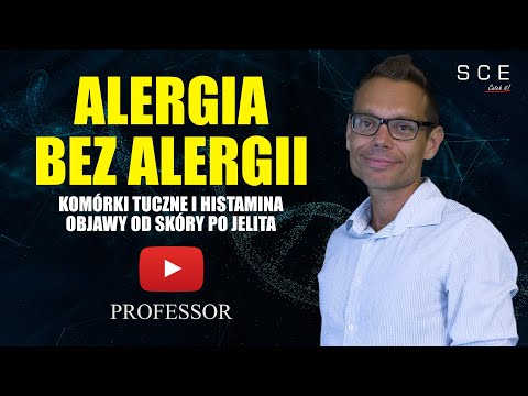 Alergia bez alergii - Komórki tuczne i histamina. Objawy od skóry po jelita - Professor odc. 144