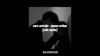 cars outside - james arthur edit audio