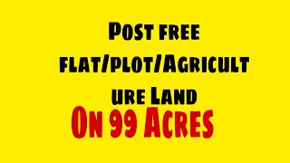 How To Post Agriculture Land, Plot,Flat On 99Acres | How to Find Proparty On 99 Acres 2020