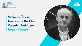 Mekanik Tesisat Tasarımına Bir Ömür Verenler Anlatıyor - Turgut Bozkur