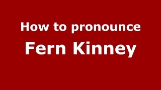 How to pronounce Fern Kinney