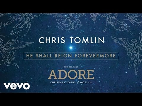 Chris Tomlin - He Shall Reign Forevermore (Live/Audio)