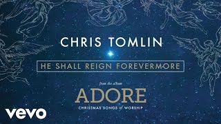 Chris Tomlin - He Shall Reign Forevermore (Live/Audio)