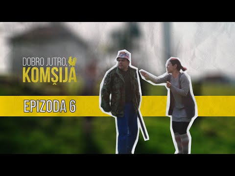 DOBRO JUTRO KOMŠIJA (NOVA SERIJA) - EPIZODA 6