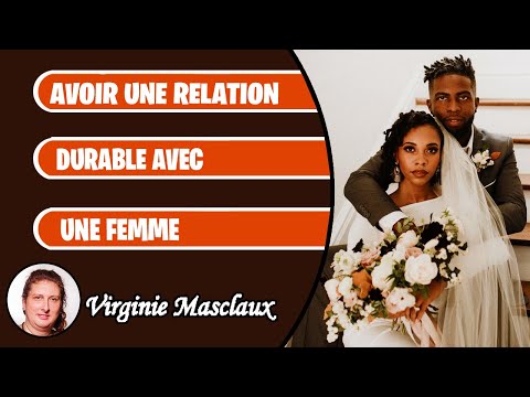 Comment avoir une relation durable avec une femme ?