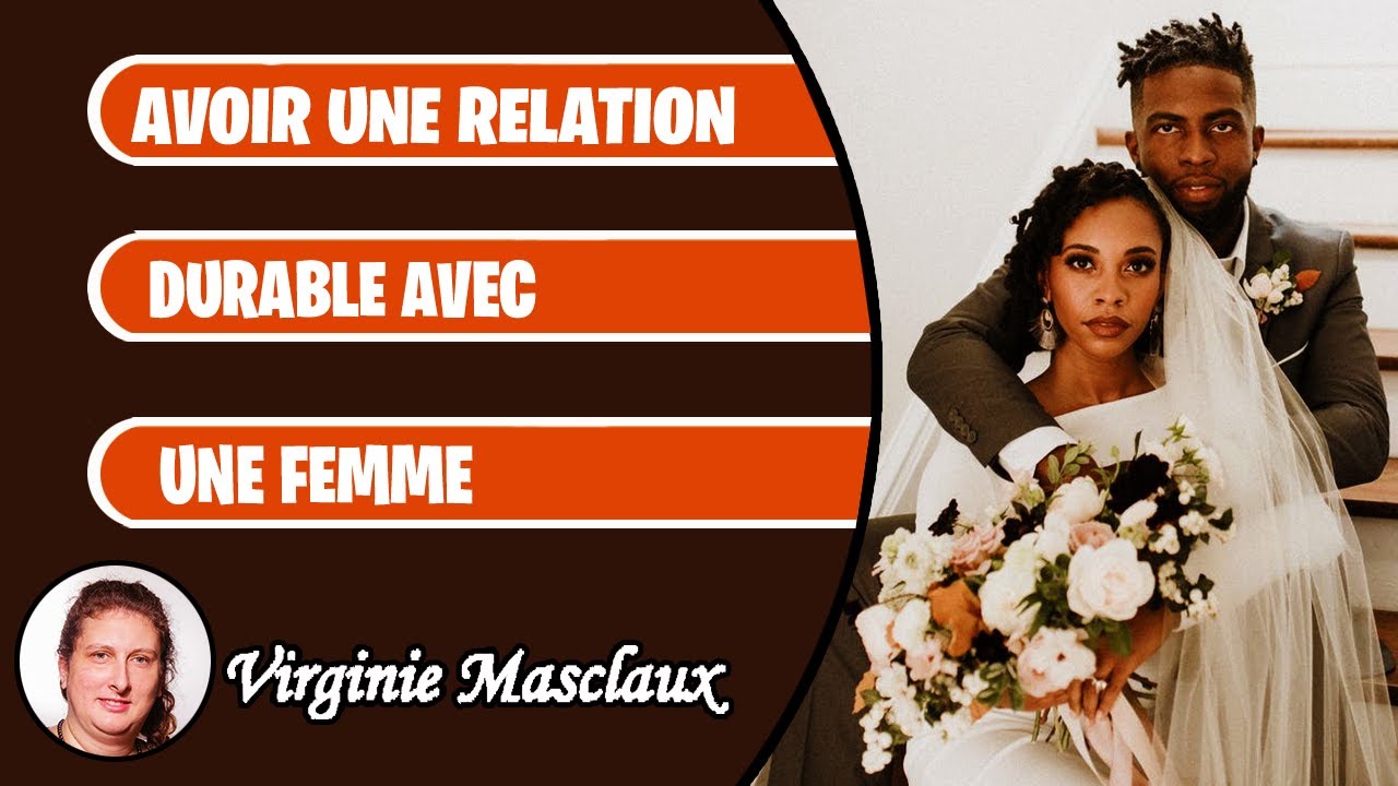 Comment avoir une relation durable avec une femme
