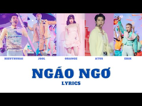Lyrics NGÁO NGƠ - HIEUTHUHAI, JSOL, ERIK, ATUS (ft. ORANGE) | Anh Trai Say Hi