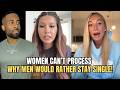 Women CAN T PROCESS Why Men Would Rather Stay Single Than Settle In Modern Dating
