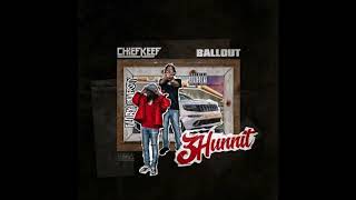 Chief Keef x Ballout - 3 Hun Nit (Who Run It Remix)