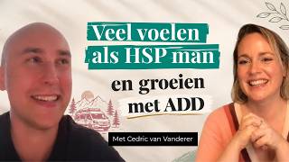 #4. Veel voelen als HSP man en groeien met ADD. In gesprek met Cedric van Vanderer