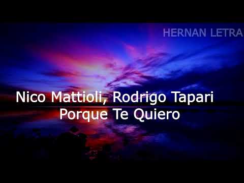 Nico Mattioli, Rodrigo Tapari - Porque Te Quiero ( LETRA )