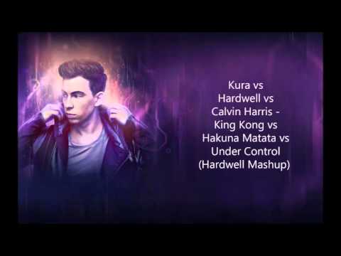 Kura vs Hardwell vs Calvin Harris   King Kong vs Hakuna Matata vs Under Control Hardwell Mashup
