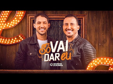 SÓ VAI DAR EU - Iguinho e Lulinha (Áudio Oficial)
