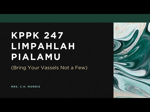KPPK 247 - LIMPAHLAH PIALAMU (Bring Your Vassels Not a Few)