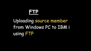 Uploading source member from Windows PC to IBM i using FTP