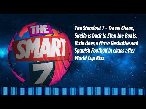 The Standout 7 - Travel Chaos, Suella is back to Stop the Boats, Rishi does a Micro Reshuffle...