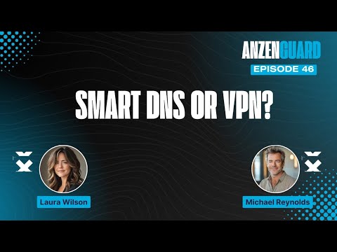 Choosing Between Smart DNS and VPN: What's Right for You? | AnzenGuard Podcast [EP 046]