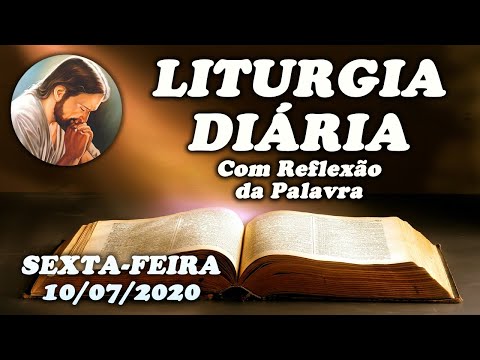 LITURGIA DO DIA 10 DE JULHO - Narrada com Reflexão - Sexta-feira da 14ª Semana do Tempo Comum