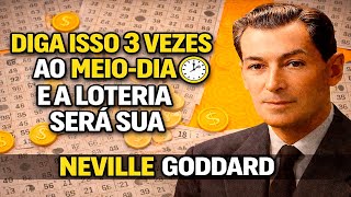 DIGA ISTO 3 VEZES AO MEIO-DIA E A LOTERIA SERÁ SUA | NEVILLE GODDARD