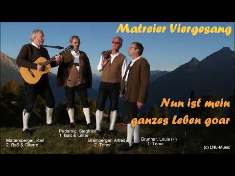 Matreier Viergesang    "Nun ist mein ganzes Leben goar"