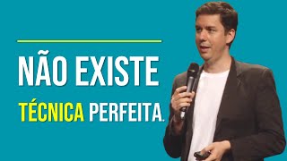 Não Existe Técnica Perfeita…