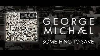 George Michael   &#39;&#39; Something to Save &#39;&#39;