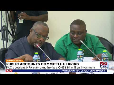Public Accounts Committee Hearing: PAC questions NPA over unauthorized GHS130 million investment
