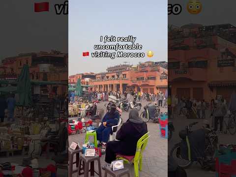 Why Morocco Made Me Uncomfortable 😳🇲🇦