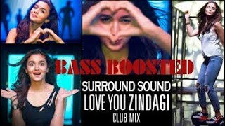 Surround Sound | Love You Zindagi Club Mix (Dear Zindagi) | BASS BOOSTED | [ Use Headphones ]