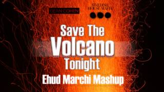 Swedish House Mafia & Dean Cohen - Save The Volcano Tonight(Ehud Marchi Mashup)