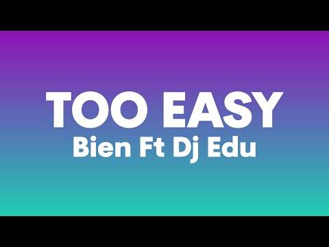 Bien Ft. Dj Edu - Too Easy (Lyrics)| You make it too easy am feeling you, am loving you....