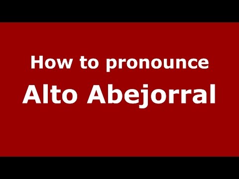How to pronounce Alto Abejorral (Colombian Spanish/Colombia)  - PronounceNames.com
