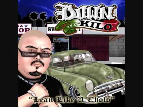 Down aka Kilo-lean like a cholo.wmv
