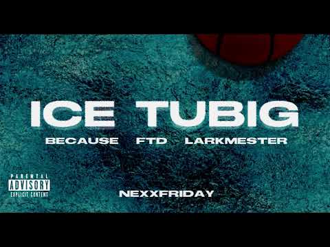 NEXXFRIDAY, FLOW M - ICE TUBIG feat. Because, FTD & LarkMester (Official Audio)