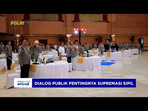 DIALOG PUBLIK MENJADI MOMENTUM POLRI MENDENGAR MASUKAN DAN ASPIRASI MASYARAKAT SIPIL