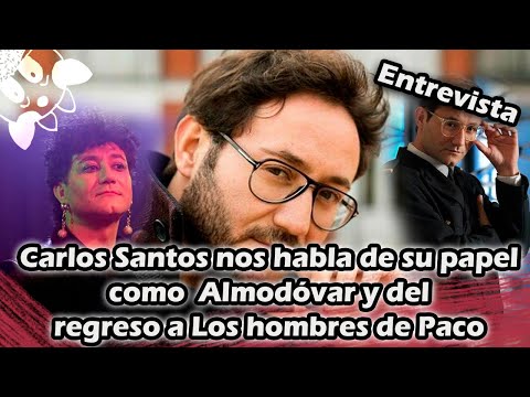 Carlos Santos nos habla de su papel como Almodóvar y del regreso a Los hombres de Paco