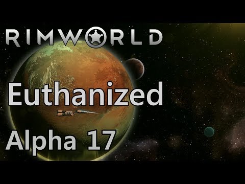 Lets Play RimWorld Alpha 17 Ep 26 Euthanized
