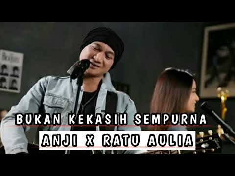 BUKAN KEKASIH SEMPURNA 💥 ANJI X RATU AULIA